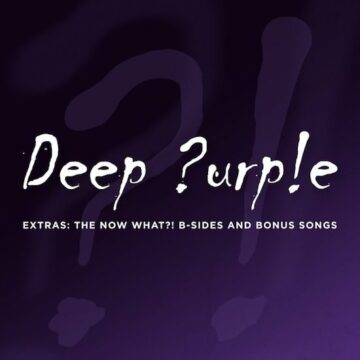 DEEP PURPLE RELEASES “EXTRAS: THE NOW WHAT?! B-SIDES AND BONUS SONGS ...