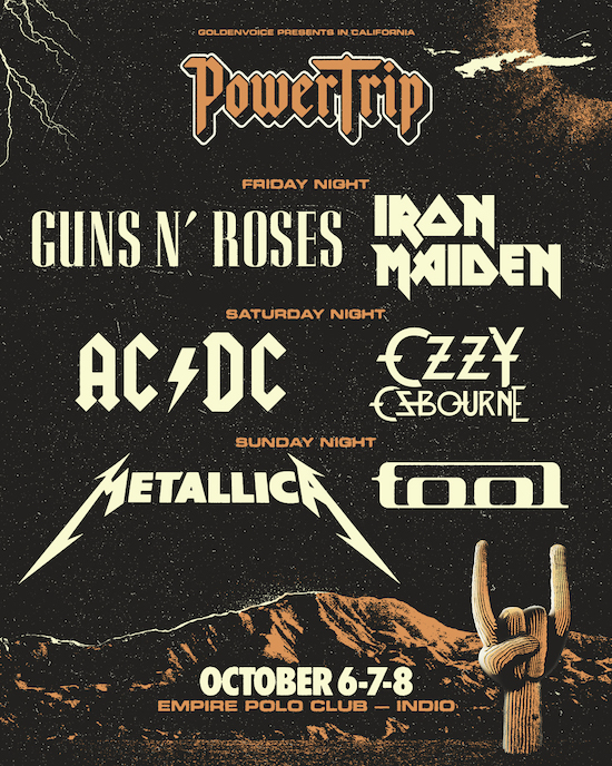 AC/DC, OZZY OSBOURNE, IRON MAIDEN, METALLICA, GUNS N' ROSES AND TOOL ALL  SET TO HEADLINE POWER TRIP FESTIVAL IN INDIO, CA SCHEDULED FOR OCTOBER  6TH-8TH, FIRST ACCESS TICKETS ON SALE APRIL 6TH